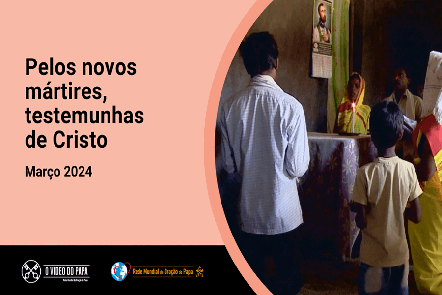 O Vídeo do Papa: Neste mês de março, Papa Francisco pede para rezar pelos novos mártires, testemunhas de Cristo